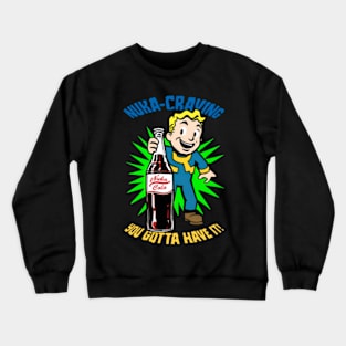 Nuka-Craving - You Gotta Have It! Crewneck Sweatshirt